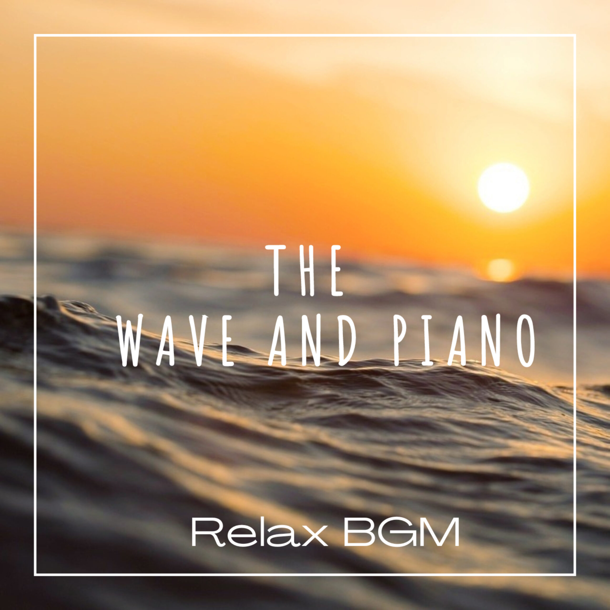 THE WAVE AND PIANO -Relax BGM- 睡眠用 作業用 読書用 勉強用-