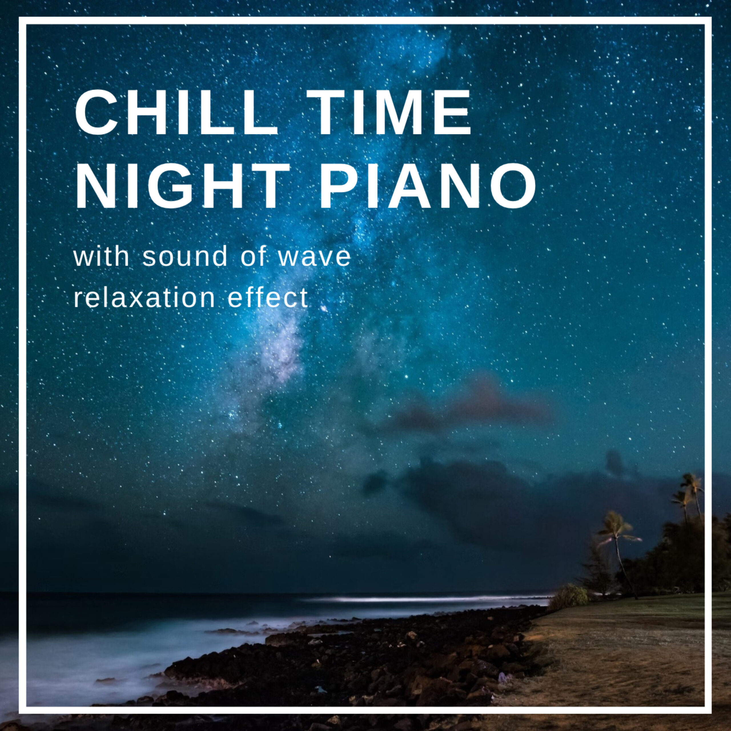 CHILL TIME NIGHT PIANO -with sound of wave relaxation effect- 癒し用 睡眠用 休息用 瞑想用